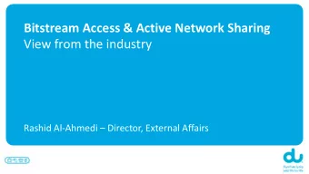 Bitstream Access &amp; Active Network Sharing  View from the industry Rashid Al-Ahmedi