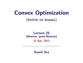Convex Optimization ( EE227A: UC Berkeley )  Lecture 25  (Newton, quasi-Newton)  23 Apr, 2013