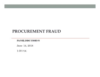 PROCUREMENT FRAUD  PANE  L  DISCUSSION  June  14, 2018 1:30 P . M .  PANELISTS D AVID J. C HIZE  WE