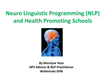Neuro Linguistic Programming (NLP)  and Health Promoting Schools  By Monique Veza  HPS Advisor