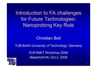 Introduction to FA challenges  for Future Technologies:  Nanoprobing Key Role  Christian Boit  TUB