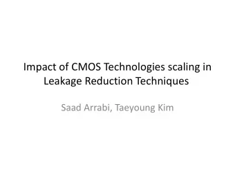 Impact of CMOS Technologies scaling in  Leakage Reduction Techniques  Saad Arrabi, Taeyoung Kim