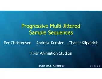 Progressive Multi-Jittered  Sample Sequences  Per Christensen    Andrew Kensler    Charlie