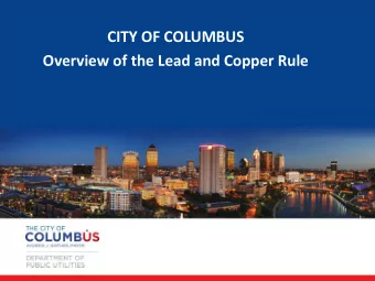 CITY OF COLUMBUS  Overview of the Lead and Copper Rule  Overview of Columbus Public Water System