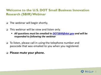 Welcome to the U.S. DOT Small Business Innovation  Research (SBIR) Webinar  The webinar will
