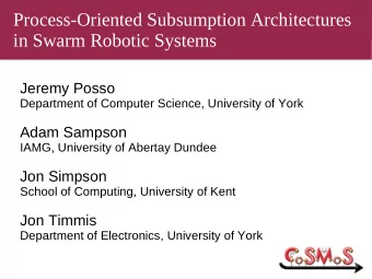 Process-Oriented Subsumption Architectures  in Swarm Robotic Systems  Jeremy Posso  Department of