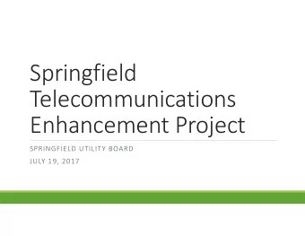 Springfield Telecommunications Enhancement Project SPRINGFIELD UTILITY BOARD JULY 19, 2017 SUBs