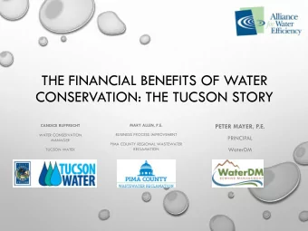 THE FINANCIAL BENEFITS OF WATER  CONSERVATION: THE TUCSON STORY  MARY ALLEN, P.E.  PETER MAYER,