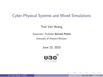 Cyber-Physical Systems and Mixed Simulations  Tran Van Hoang Supervisor: Professor Bernard Pottier