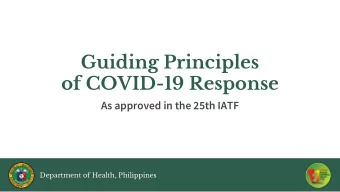 Guiding Principles  of COVID-19 Response  As approved in the 25th IATF  Department of Health,