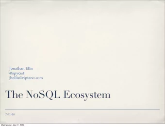 The NoSQL Ecosystem  7-21-10  Wednesday, July 21, 2010  Executive summary  NoSQL is about using