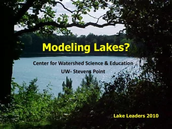 Modeling Lakes?  Center for Watershed Science &amp; Education  UW- Stevens Point  Lake Leaders 2010