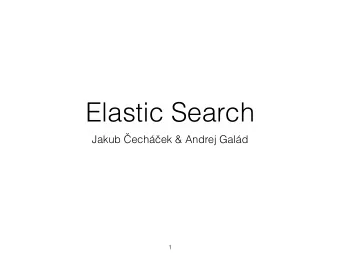 Elastic Search Jakub  ech  ek &amp; Andrej Gald  1  Quick overview  Fast &amp;