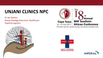 UNJANI CLINICS NPC  Dr Iain Barton  Group Strategy Executive: Healthcare  Imperial Logistics