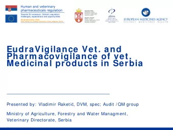 EudraVigilance Vet. and  Pharm acovigilance of vet.  Medicinal products in Serbia Presented by: