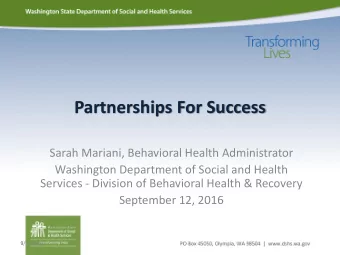 Partnerships For Success  Sarah Mariani, Behavioral Health Administrator  Washington Department of