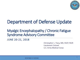 Department of Defense Update  e  Myalgic  c Encephalopathy / Chronic Fatigue  Syndrome Advisory