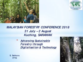 *  Advancing Sustainable  Forestry through  Digitalisation &amp; Technology  S. Satkuru  ITTO