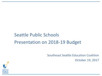 Seattle Public Schools  Presentation on 2018-19 Budget  Southeast Seattle Education Coalition