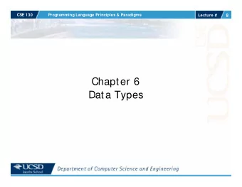 Chapter 6  Data Types  CSE 130  Programming Language Principles &amp; Paradigms  Lecture #  8