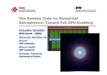 The Ramses Code for Numerical  Astrophysics: Toward Full GPU Enabling  Claudio Gheller  (ETH Zurich