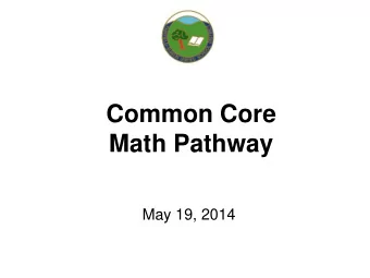Common Core  Math Pathway  May 19, 2014  High School Mathematics Sequence  Begin With The End In