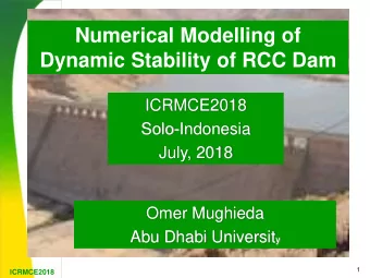 Numerical Modelling of  Dynamic Stability of RCC Dam  ICRMCE2018  Solo-Indonesia  July, 2018  Omer