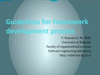 Guidelines for framework  development process  V. Stanojevi, M. Mili  University of Belgrade