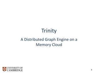Trinity  A Distributed Graph Engine on a  Memory Cloud  1  Motivation  Polarized view on previous