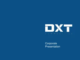 Corporate  Presentation  About Us DXTs mission is to consolidate and further expand our DXT is