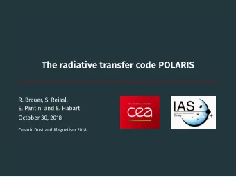 The radiative transfer code POLARIS  R. Brauer, S. Reissl,  E. Pantin, and E. Habart  October 30,
