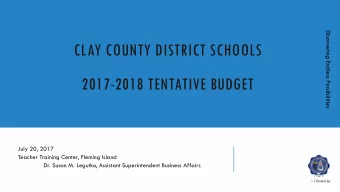 CLAY COUNTY DISTRICT SCHOOLS  2017-2018 TENTATIVE BUDGET  July 20, 2017  Teacher Training Center,