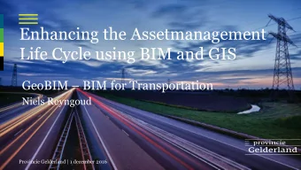 Life Cycle using BIM and GIS GeoBIM  BIM for Transportation  Niels Reyngoud  Provincie