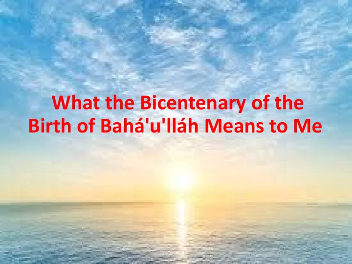 what the bicentenary of the birth of bah u ll h means to