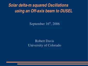 Solar delta-m squared Oscillations  using an Off-axis beam to DUSEL September 16 th , 2006  Robert
