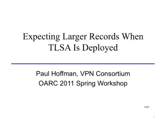 Expecting Larger Records When  TLSA Is Deployed  Paul Hoffman, VPN Consortium  OARC 2011 Spring