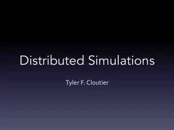Distributed Simulations  Tyler  F.  Cloutier    Goal    Focus  on  optimizing