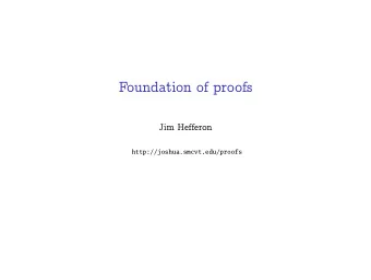 Foundation of proofs  Jim Hefferon  http://joshua.smcvt.edu/proofs  The need to prove  In