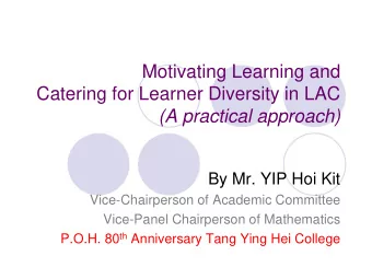 Motivating Learning and  Catering for Learner Diversity in LAC  (A practical approach)  By Mr. YIP