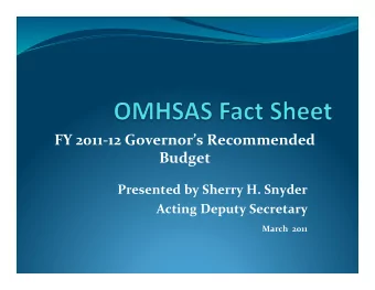 FY 201112 Governors Recommended  Budget  Presented by Sherry H. Snyder  Acting Deputy