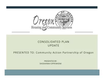 CONSOLIDATED PLAN UPDATE PRESENTED TO: Community Action Partnership of Oregon PRESENTED BY: