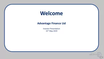 Welcome  Advantage Finance Ltd  Investor Presentation 15 th May 2019  Keith Charlton  Deputy