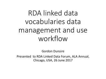 RDA linked data  vocabularies data  management and use  workflow  Gordon Dunsire  Presented  to RDA