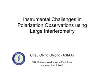 Instrumental Challenges in  Polarization Observations using  Large Interferometry  Chau Ching