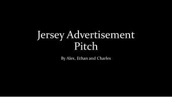 Jersey Advertisement  Pitch  By Alex, Ethan and Charles  AIM OF THE ADVERT.  Advertise Jersey to