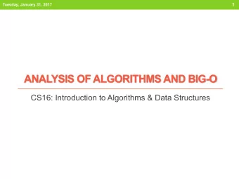 ANALYSIS OF ALGORITHMS AND BIG-O  CS16: Introduction to Algorithms &amp; Data Structures  Tuesday,