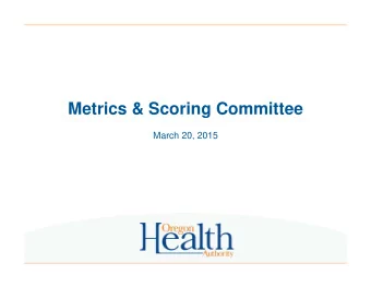 Metrics &amp; Scoring Committee  March 20, 2015  Consent Agenda  Today:   Introduction to Lynne