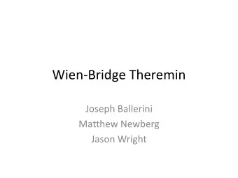 Wien-Bridge Theremin  Joseph Ballerini  Matthew Newberg  Jason Wright  Overview    A theremin is