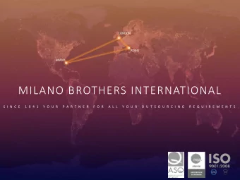 MILANO BROTHERS INTERNATIONAL  S I N C E  1 9 4 1  Y O U R  P A R T N E R  F O R  A L L  Y O U R  O