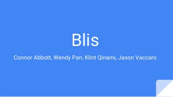 Blis  Connor Abbott, Wendy Pan, Klint Qinami, Jason Vaccaro  Motivation: Why Blis?  OpenGL is